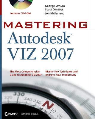 Mastering Autodesk Viz 2007 - Omura, George, and Onstott, Scott, and McFarland, Jon