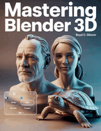 Mastering Blender 3D: A Creator's Guide to Precision, Power, and Practice