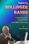 Mastering Bollinger Bands: A Comprehensive Guide to Trading Strategies from Basic to Advanced by Lalit Mohanty