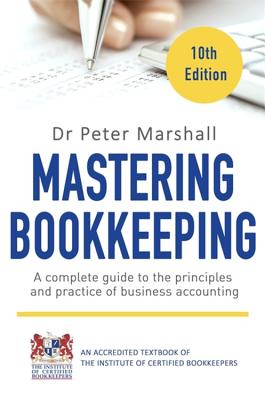 Mastering Bookkeeping, 10th Edition: A complete guide to the principles and practice of business accounting - Marshall, Peter, Dr.