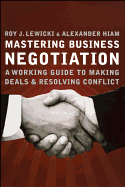 Mastering Business Negotiation: A Working Guide to Making Deals and Resolving Conflict