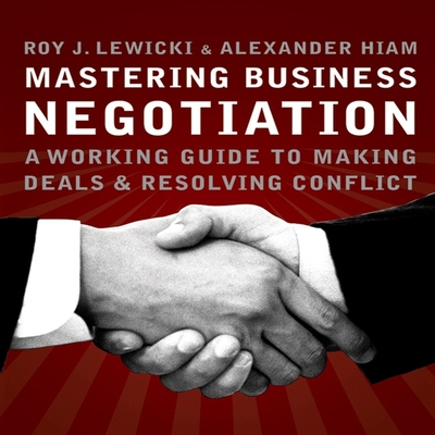 Mastering Business Negotiation: A Working Guide to Making Deals and Resolving Conflict - Lewicki, Roy J, and Pabon, Timothy Andrs (Read by), and Hiam, Alexander