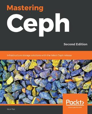 Mastering Ceph: Infrastructure storage solutions with the latest Ceph release, 2nd Edition - Fisk, Nick