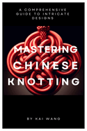 Mastering Chinese Knotting: A Comprehensive Guide to Intricate Designs