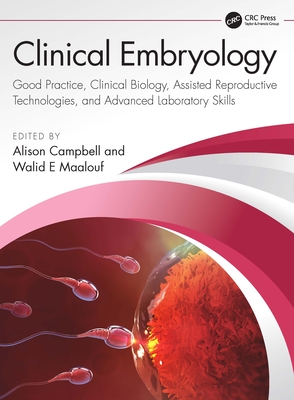 Mastering Clinical Embryology: Good Practice, Clinical Biology, Assisted Reproductive Technologies, and Advanced Laboratory Skills - Campbell, Alison (Editor), and Maalouf, Walid (Editor)
