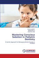 Mastering Conscious Sedation in Pediatric Dentistry