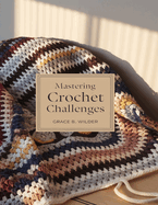 Mastering Crochet Challenges: Expert Insights to Overcome Every Hurdle You Encounter in Your Crafting Journey