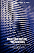 Mastering Crystal Programming: The Definitive Guide for Developers to Crush Coding Nightmares