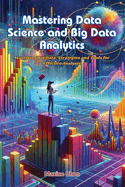 Mastering Data Science and Big Data Analytics: Mastering big data: strategies and tools for effective analysis
