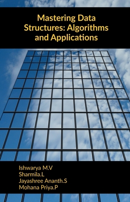 Mastering Data Structures: Algorithms and Applications - Ishwarya M V