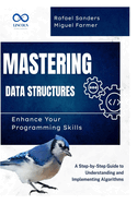 Mastering Data Structures: Enhance Your Programming Skills: A Step-by-Step Guide to Understanding and Implementing Algorithms