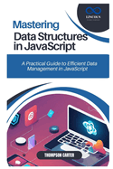 Mastering Data Structures in JavaScript: A Practical Guide to Efficient Data Management in JavaScript