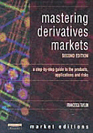 Mastering Derivatives Markets: A Step-By-Step Guide to the Products, Applications and Risks