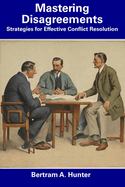 Mastering Disagreements: Strategies for Effective Conflict Resolution