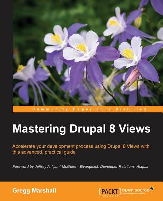 Mastering Drupal 8 Views - Marshall, Gregg