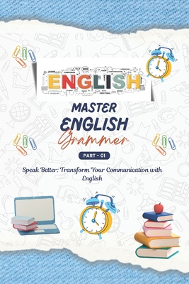 Mastering English Grammar: A Comprehensive Guide, English for Everyone, Everything You Need to Ace English Language, Transform Your Communication with Mastery of English Grammar - Ansari, Tabrez Alam