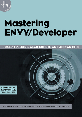 Mastering ENVY/Developer - Pelrine, Joseph, and Knight, Alan, and Cho, Adrian