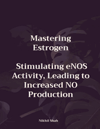 Mastering Estrogen; Stimulating eNOS Activity, Leading to Increased NO Production