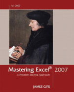 Mastering Excel 2007: A Problem-Solving Approach - Gips, James
