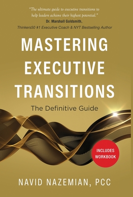 Mastering Executive Transitions: The Definitive Guide - Nazemian, Navid