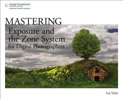 Mastering Exposure and the Zone System for Digital Photographers - Varis, Lee