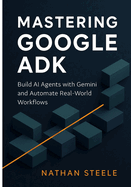 Mastering Google ADK: Build AI Agents with Gemini and Automate Real-World Workflows