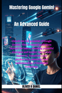 Mastering Google Gemini: An Advanced Guide