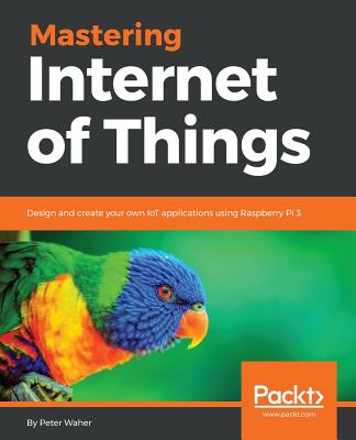 Mastering Internet of Things - Waher, Peter
