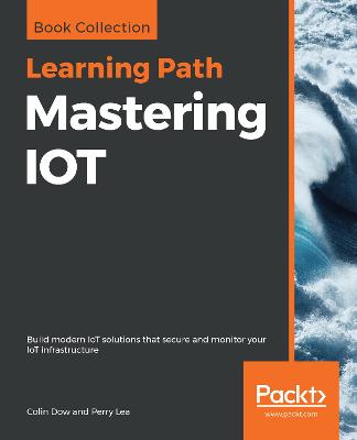 Mastering IOT - Dow, Colin, and Lea, Perry
