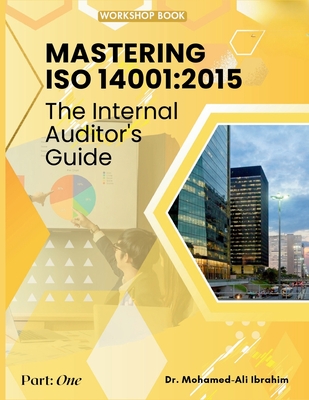 Mastering ISO 14001: 2015: The Internal Auditor's Guide - Ali Ibrahim, Mohamed, Dr.