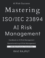 Mastering ISO 23894 - AI Risk Management: The AI Risk Management Blueprint AI Lifecycle and Risk Management Demystified AI Risk Mastery with ISO 23894 Navigating the AI Lifecycle with Confidence