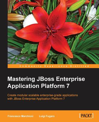 Mastering JBoss Enterprise Application Platform 7 - Marchioni, Francesco, and Fugaro, Luigi
