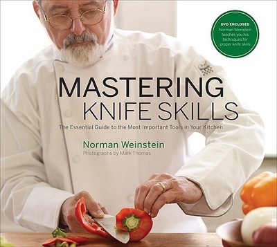Mastering Knife Skills: The Essential Guide to the Most Important Tools in Your Kitchen - Weinstein, Norman, and Thomas, Mark (Photographer)