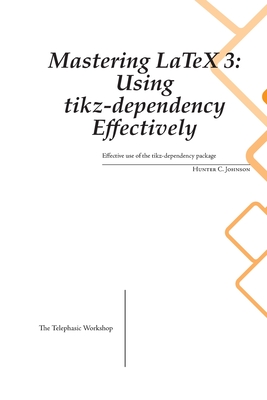 Mastering LaTeX 3: Using tikz-dependency Effectively - Johnson, Hunter C