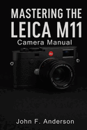 Mastering Leica M11 Camera Manual: A Step-by-Step User Guide to Confident Shooting, Creative Focus, and Real-World Results