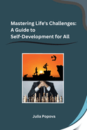 Mastering Life's Challenges: A Guide to Self-Development for All