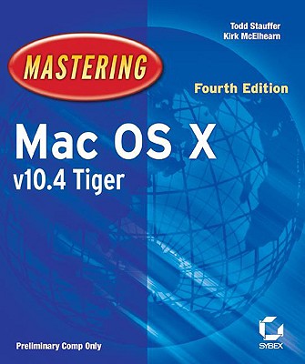 Mastering Mac OS X V10.4 Tiger - Stauffer, Todd, and McElhearn, Kirk