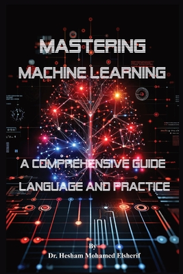 Mastering Machine Learning - Elsherif, Hesham Mohamed, Dr.