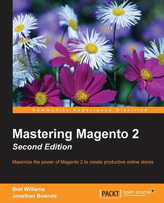 Mastering Magento 2: Maximize the power of Magento 2 to create productive online stores - Williams, Bret, and Bownds, Jonathan