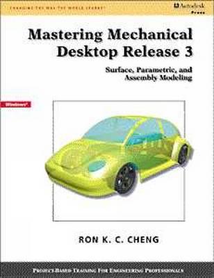 Mastering Mechanical Desktop Release 3: Surface, Parametric and Assembly Modeling - Cheng, Ron K C, and Ron, K C Cheng