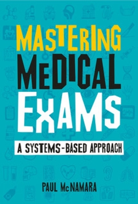 Mastering Medical Exams: A systems-based approach - McNamara, Paul, and Crawford, James (Contributions by), and Formosa, Nadine (Contributions by)