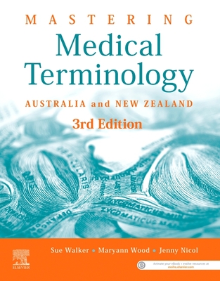 Mastering Medical Terminology: Australia and New Zealand - Walker, Sue, and Wood, Maryann, and Nicol, Jenny