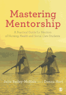 Mastering Mentorship: A Practical Guide for Mentors of Nursing, Health and Social Care Students