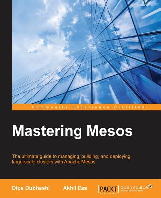 Mastering Mesos - Dubhashi, Dipa, and Das, Akhil