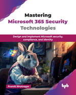 Mastering Microsoft 365 Security Technologies: Design and implement Microsoft security, compliance, and identity (English Edition)