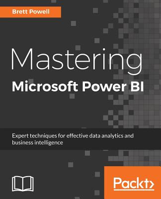 Mastering Microsoft Power BI: Expert techniques for effective data analytics and business intelligence - Powell, Brett