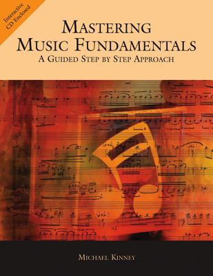 Mastering Music Fundamentals: A Guided Step by Step Approach (with CD-Rom) - Kinney, Michael