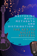 Mastering Music Metadata and Distribution: The Key to Digital Success