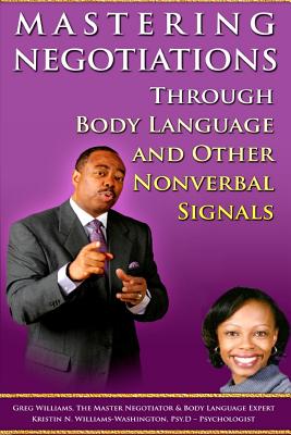 Mastering Negotiations Through Body Language & Other Nonverbal Signals - Williams, Kristen N, and Williams, Greg