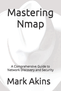 Mastering Nmap: A Comprehensive Guide to Network Discovery and Security